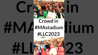 Crowd in #MAstadium#LLC2023