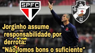 Pós jogo São Paulo x Vasco Jorginho assume responsabilidade por derrota Não fomos bons o suficiente