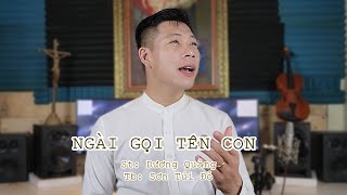 THÁNH CA DÂNG HIẾN HAY : NGÀI GỌI TÊN CON || SÁNG TÁC: DƯƠNG QUẢNG-TRÌNH BÀY: SƠN TÚI ĐỎ