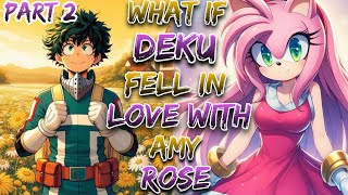 What If Deku Fell In Love With Amy Rose!? | Part 2 | MHA x Sonic