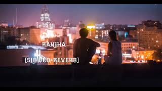 Ranjha (Slowed+Reverb) | B Praak & Jasleen Royal | #lofi night