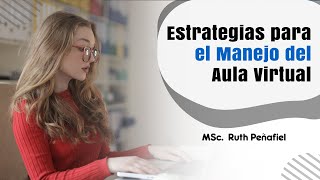 Estrategias para el Manejo del Aula Virtual - MSc. Ruth Peñafiel