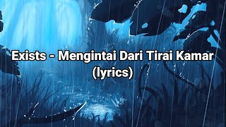 Exists - Mengintai Dari Tirai Kamar(lyrics)