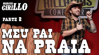 MEU PAI NA PRAIA - Parte 2 - MARCUS CIRILLO - Stand-up Comedy