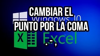 Cambiar el punto por la coma en excel y windows