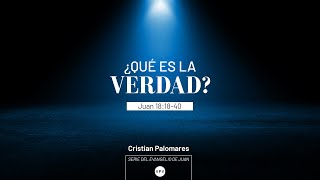 ¿Qué es la verdad? - Juan 18: 28-40 - Cristian Palomares