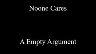 Noone Cares, an Empty Argument