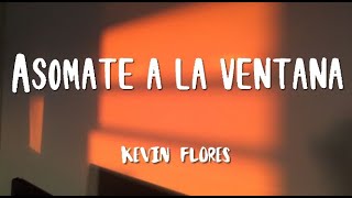 Kevin Flores - Asómate a la ventana (letra)