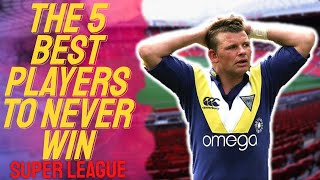 The 5 Best Players To Never Win Super League