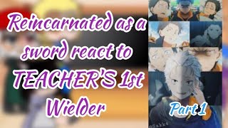 Reincarnated as a sword react to TEACHERS 1st Wielder as Subaru Natsuki | Part 1 | REQUESTED |