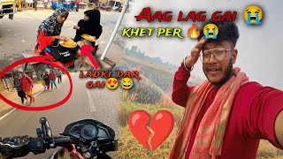 Khet per Aag lag Gaya 💔😭 || ladki dar Gaya😂😍 #dailyvlog #motovlogger #uk07rider