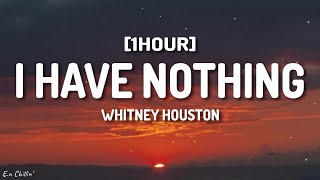 Whitney Houston - I Have Nothing (Lyrics) [1HOUR]