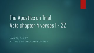 The Apostles On Trial  Book of Acts Chapter 4, Verses 1-22 20210418