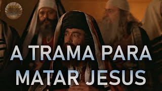 A TRAMA PARA MATAR JESUS