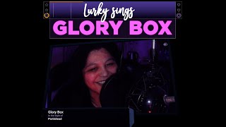 Lurky sings Glory Box in the style of Portishead