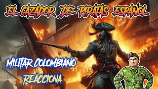 🤘🤯Militar ® Colombiano reacciona EL ESPAÑOL CAZADOR DE PIRATAS