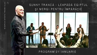 Sunny Trancă | Leapădă Egiptul și mergi pentru Împărăție | PROGRAM | 21 Ian 2024 |Sfânta Treime Cluj