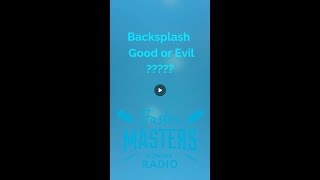 Backsplash - good or evil?