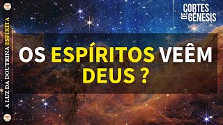 173 - OS ESPÍRITOS VEÊM DEUS?