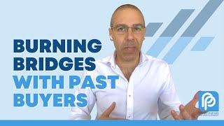 Burning Bridges With Your Past Buyers.