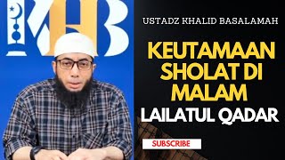 Keutamaan Sholat di Malam Lailatul Qadar || Ustadz Khalid Basalamah || Terbaru|| Viral