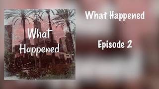 What Happened Episode 2 - 4/1/18