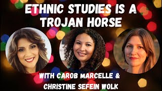 "Ethnic Studies" is a Trojan Horse, with Carob Marcelle and Christine Sefein Wolk