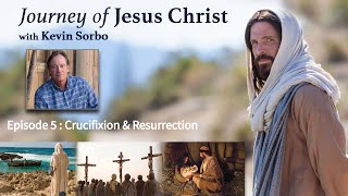 Journey of Jesus Christ | Episode 5 - Crucifixion & Resurrection | Kevin Sorbo