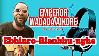 NEW EMPEROR WADADA EBHINRO-RIANABHU-UGHE ALBUM