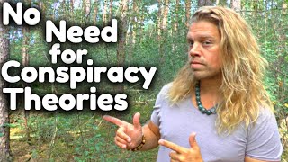 Why there is NO need for Conspiracy theories? (MY ANSWER WILL ASTONISH YOU!!!)