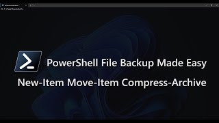 PowerShell File Backup Made Easy New Item, Move Item and Compress Archive Tutorial