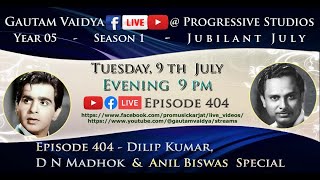 Episode No. 404 - Dilip Kumar, D N Madhok & Anil Biswas Special