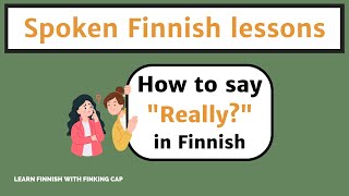 How to say "Really?" or "You did?" in Finnish (how to express that you are surprised or interested)