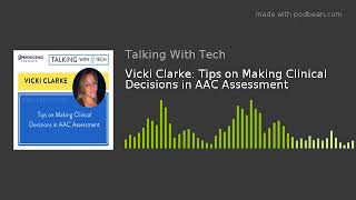 Vicki Clarke: Tips on Making Clinical Decisions in AAC Assessment