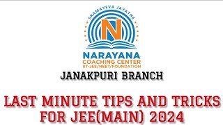 LAST MINUTE TIPS AND TRICKS FOR JEE(MAIN) 24 TAKEN BY IIT DELHI STUDENTS(NARAYANA JANAKPURI ALUMNI)