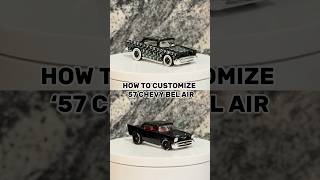 HOW TO CUSTOMIZE ‘57 CHEVY BEL AIR #hotwheels #diy #custom #chevy #belair #cars #tutorial