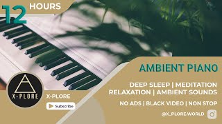 12 Hours Ambient Piano sounds • Relax, Meditate & Fall in deep sleep | Black video | No ads