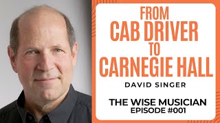 Lessons from a Life as a Musician - David Singer - Wise Musician #001