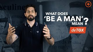 What Does 'Be A Man' Mean? - deTOX