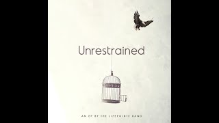 UNRESTRAINED- THE EP  by The Lifepointe Band