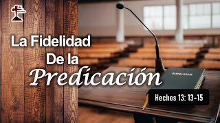 "La Fidelidad de la Predicación" Hechos 13: 13-15 28/04/2024. P. Miguel A.