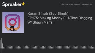 EP175: Making Money Full-Time Blogging W/ Shaun Marrs