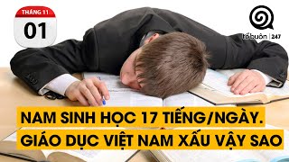 Nam sinh học 17 tiếng/ngày. Áp lực học hành. Giáo dục Việt Nam xấu vậy sao