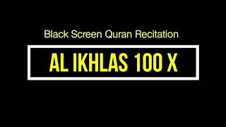 Black Screen Quran Recitation - Surah Al Ikhlas 100x