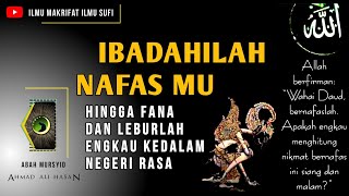 ILMU MAKRIFAT - IBADAHILAH NAFAS MU