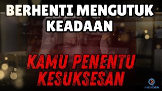 KAMU PENENTU KESUKSESAN - JANGAN SUKA MENGUTUK KEADAAN - MENJADI VERSI TERBAIK DALAM DIRI