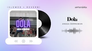 angga dermawan - dola (slowed + reverb)