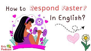 How to Respond Faster in English? | Learn English Podcast and Chill Easily