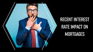 Recent Interest Rate Impact on Mortgages