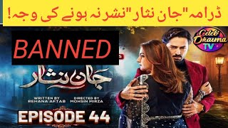 Why Jaan Nisar Episode 44 Not Telecast On Har Pal Geo | Jaan Nisar Episode 44 | CelebDrama TV